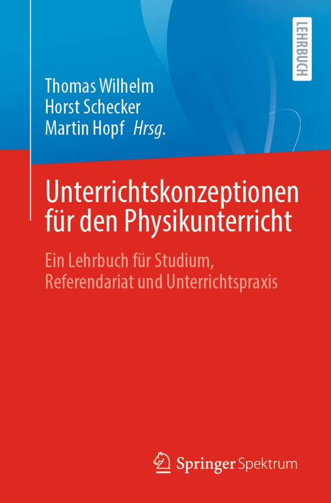 Thomas Wilhelm, Martin Hopf, Hors Schecker, Horst Schecker, Thomas Wilhelm - Unterrichtskonzeptionen für den Physikunterricht Ein Lehrbuch für Studium, Referendariat und Unterrichtspraxis