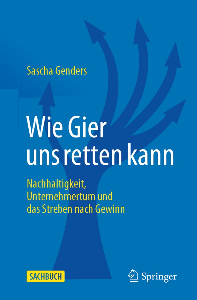 Sascha Genders - Wie Gier uns retten kann - Nachhaltigkeit, Unternehmertum und das Streben nach Gewinn