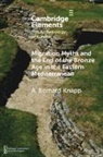 A. Bernard Knapp, A. Bernard (University of Glasgow) Knapp, Knapp A. Bernard - Migration Myths and the End of the Bronze Age in the Eastern
