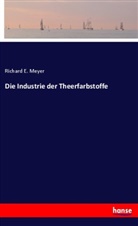 Richard E Meyer, Richard E. Meyer - Die Industrie der Theerfarbstoffe