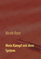 Nicole Rose - Mein Kampf mit dem System