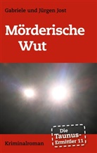 Gabriel Jost, Gabriele Jost, Jürgen Jost - Die Taunus-Ermittler Band 11 - Mörderische Wut