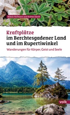 Nikol Hollmann, Nikola Hollmann, Andrea Slavik - Kraftplätze im Berchtesgadener Land und Rupertiwinkel