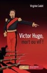 Virginie Cadot - Victor Hugo, mort ou vif !
