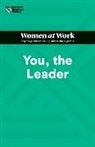 Amy Gallo, Francesca Gino, Harvard Business Review, Muriel Maignan Wilkins, Shannon Huffman Polson, Harvard Business Review... - You, the Leader (HBR Women at Work Series)