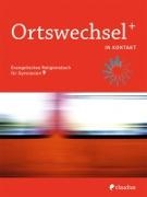 Tanja Gojny, Sebastia Görnitz-Rückert, Sebastian Görnitz-Rückert, Ingrid Grill-Ahollinger, Andrea Rückert, Andrea Rückert u a - Ortswechsel PLUS, Ausgabe Bayern 2016: Ortswechsel PLUS 9 - In Kontakt - Evangelisches Religionsbuch für Gymnasien - Ausgabe Bayern für Lehrplan PLUS