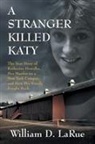 William D LaRue - A Stranger Killed Katy
