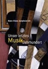 Hans-Klaus Jungheinrich, Rainer Peters - Unser letztes MusikJahrhundert