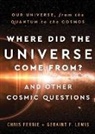 Chris Ferrie, Geraint Lewis, Geraint F Lewis, Geraint F. Lewis, Lewis Geraint F. - Where Did the Universe Come From? And Other Cosmic Questions