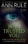 Ann Rule, Rule Ann - But I Trusted You