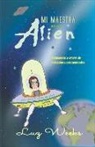 Luz Weeks - Mi maestra es un alien: Educación a través de relaciones intencionales