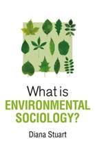 Stuart, Diana Stuart, Stuart Diana - What Is Environmental Sociology?