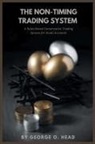 George O. Head - The Non-Timing Trading System