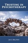 Jon G. Allen, Jon G. (The Menninger Clinic) Allen - Trusting in Psychotherapy