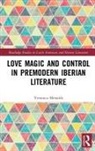 Veronica Menaldi - Love Magic and Control in Premodern Iberian Literature