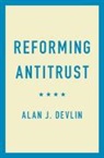 Alan Devlin, Alan (Georgetown University Devlin, Alan J. Devlin, Alan J. (Georgetown University Devlin - Reforming Antitrust