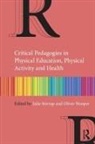 Oliver Hooper, Julie Stirrup, Julie Hooper Stirrup, Oliver Hooper, Julie Stirrup - Critical Pedagogies in Physical Education, Physical Activity and Healt