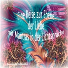 Rosemarie Eichmüller - Eine Reise zur Ebene der Liebe mit Mantras in der Lichtsprache