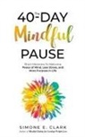 Simone E. Clark - The 40-Day Mindful Pause