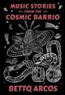 Betto Arcos - Music Stories from the Cosmic Barrio