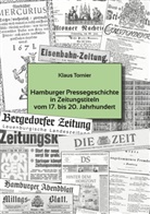 Klaus Tornier - Hamburger Pressegeschichte in Zeitungstiteln vom 17 . bis 20. Jahrhundert