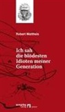 Robert Mattheis - Ich sah die blödesten Idioten meiner Generation