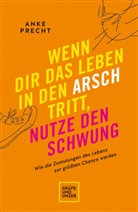 Anke Precht - Wenn dir das Leben in den Arsch tritt, nutze den Schwung