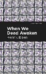 Henrik Ibsen - When We Dead Awaken