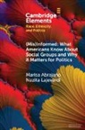 Marisa Abrajano, Marisa (University of California Abrajano, Nazita Lajevardi - Mis informed: What Americans Know About Social Groups and Why It