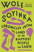 Wole Soyinka - Chronicles from the Land of the Happiest People on Earth
