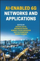D Gupta, Deepak Gupta, Deepak (Maharaja Agrasen Institute of Techn Gupta, Deepak Khamparia Gupta, Deepak Ragab Gupta, Aditya Khamparia... - Ai-Enabled 6g Networks and Applications