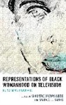 Shauntae Harris Brown White, Shauntae Brown White, Kandace L. Harris, Harris Kandace L. - Representations of Black Womanhood on Television