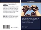 Qudrat Ullah Khan, Aziz Ur Rehman - Perception about the Role of Politicians in Strengthening of Democracy
