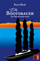 Felix Huby - Die Bootsbauer - Ein Bodenseeroman