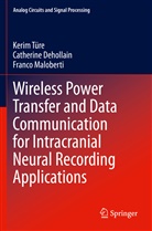 Catherin Dehollain, Catherine Dehollain, Franco Maloberti, Keri Türe, Kerim Türe - Wireless Power Transfer and Data Communication for Intracranial Neural Recording Applications