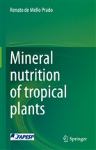 Renato de Mello Prado - Mineral nutrition of tropical plants
