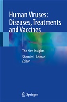 Shamim I. Ahmad, Shami I Ahmad, Shamim I Ahmad - Human Viruses: Diseases, Treatments and Vaccines