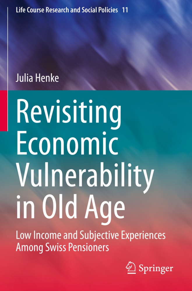 Julia Henke - Revisiting Economic Vulnerability in Old Age Low Income and Subjective Experiences Among Swiss Pensioners