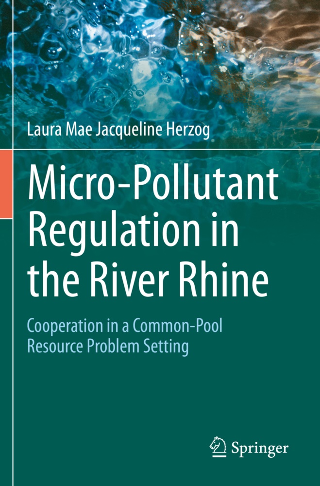 Laura Mae Jacqueline Herzog - Micro-Pollutant Regulation in the River Rhine Cooperation in a Common-Pool Resource Problem Setting