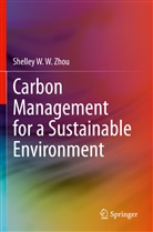 Shelley W W Zhou, Shelley W. W. Zhou - Carbon Management for a Sustainable Environment