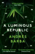 Andres Barba, Andrés Barba - A Luminous Republic