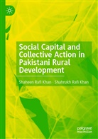 Shaheen Raf Khan, Shaheen Rafi Khan, Shahrukh Rafi Khan - Social Capital and Collective Action in Pakistani Rural Development