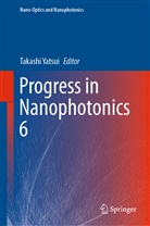 Takash Yatsui, Takashi Yatsui - Progress in Nanophotonics 6