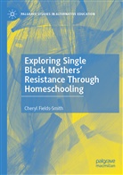 Cheryl Fields-Smith - Exploring Single Black Mothers' Resistance Through Homeschooling