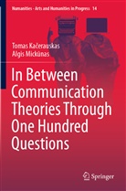 Tomas Ka¿erauskas, Toma Kacerauskas, Tomas Kacerauskas, Algis Mick¿nas, Algis Mickunas - In Between Communication Theories Through One Hundred Questions