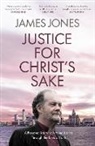 Bishop James (Author) Jones, James Jones, Right Revd James Jones, Right Revd James (Author) Jones - Justice for Christ's Sake