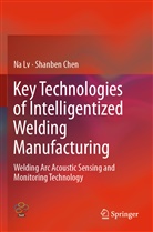 Shanben Chen, Shan-Ben Chen, N Lv, Na Lv - Key Technologies of Intelligentized Welding Manufacturing