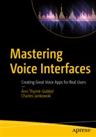 Charles Jankowski, Ann Thyme-Gobbel, An Thymé-Gobbel, Ann Thymé-Gobbel - Mastering Voice Interfaces