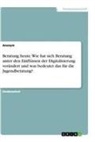 Anonym - Beratung heute. Wie hat sich Beratung unter den Einflüssen der Digitalisierung verändert und was bedeutet das für die Jugendberatung?