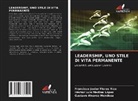 Gustavo Álvarez Mendoza, Francisco Javier Flores Rico, Héctor Luis Medina López - LEADERSHIP, UNO STILE DI VITA PERMANENTE